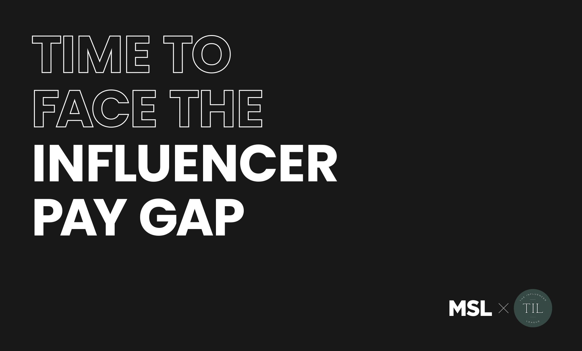 Time to face the influencer pay gap. logos in bottom right - MSL & The Influencer League