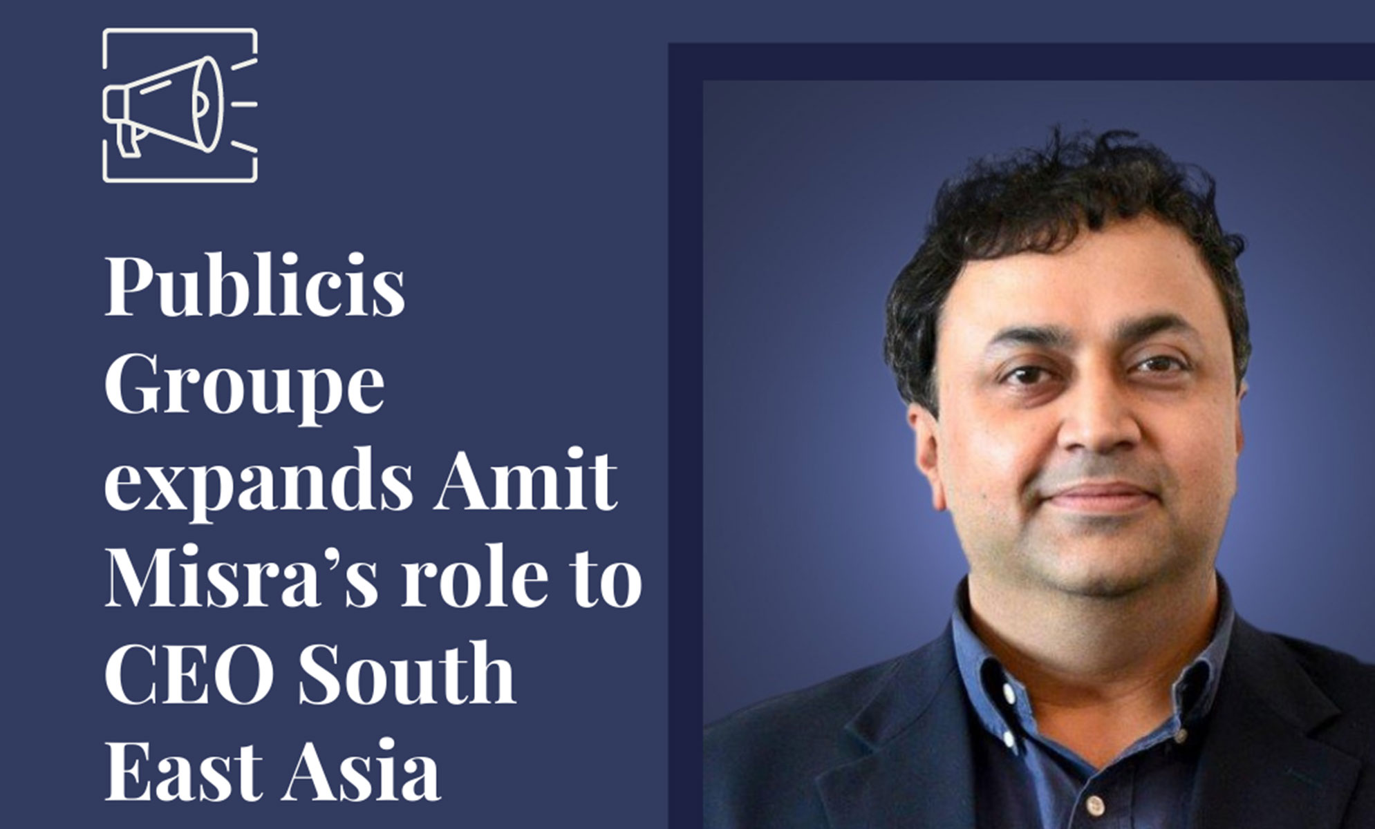 Publicis Groupe expands Amit Misra's role to CEO South East Asia
